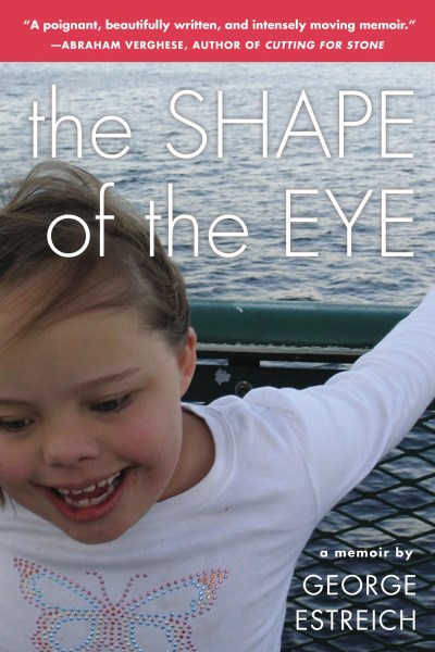 George Estreich/The Shape of the Eye@ A Memoir